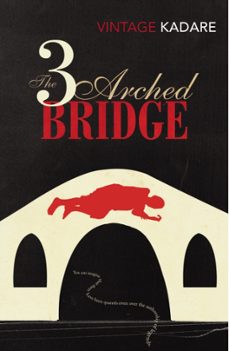the three-arched bridge-ismail kadare-9780099560883