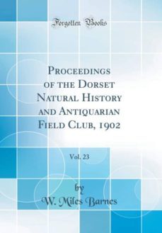 proceedings of the dorset natural history and antiquarian field club, 1902, vol. 23 (classic reprint)-9780265595183