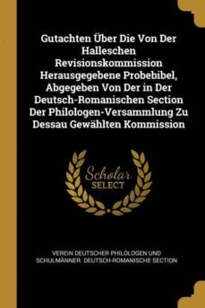 gutachten uber die von der halleschen revisionskommission herausgegebene probebibel, abgegeben von der in der deutsch-romanischen section der philologen-versammlung zu dessau gewahlten kommission-9780270168983