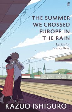 the summer we crossed europe in the rain: lyrics for stacey kent-kazuo ishiguro-9780571378883