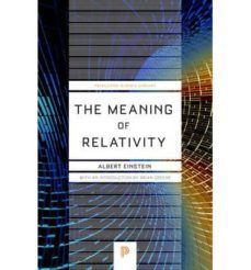 the meaning of relativity: including the relativistic theory of the non-symmetric field-albert einstein-9780691164083