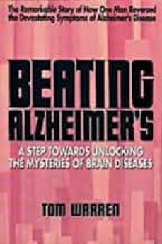 beating alzheimer s: a step towards unlocking the mysteries of brain diseases-tom warren-9780895294883