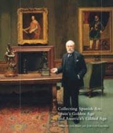 collecting spanish art: spain s golden age and america s gilded a ge-inge reist-jose luis colomer-9780912114583