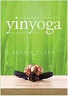 the complete guide to yin yoga : the philosophy and practice of yin yoga-9780968766583