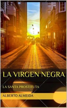 la virgen negra, la santa prostituta (ebook)-alberto almeida-9781370914883