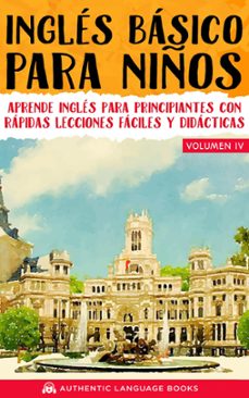 ingles basico para niños volumen iv: aprende ingles para principiantes con rapidas lecciones faciles y didacticas (ebook)-authentic language books-9781393658283