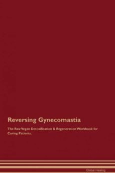 reversing gynecomastia the raw vegan detoxification  regeneration workbook for curing patients-9781395000783
