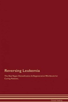 reversing leukemia the raw vegan detoxification  regeneration workbook for curing patients-9781395002183
