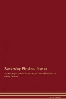 reversing pinched nerve the raw vegan detoxification  regeneration workbook for curing patients-9781395003883