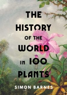 the history of the world in 100 plants-simon barnes-9781398505483