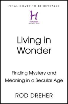 living in wonder (ebook)-rod dreher-9781399807883