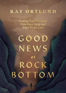 good news at rock bottom (ebook)-ray ortlund-9781433598883