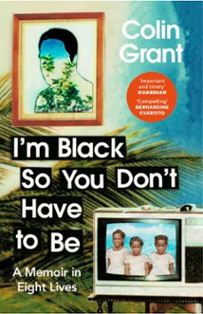 i'm black so you don't have to be (ebook)-colin grant-9781473592483
