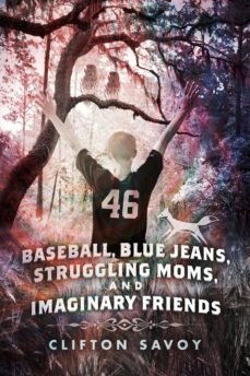 baseball, blue jeans, struggling moms, and imaginary friends (ebook)-clifton savoy-9781483542683