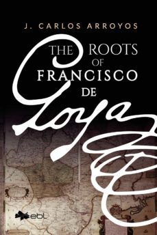 the roots of francisco de goya (ebook)-9781524328283