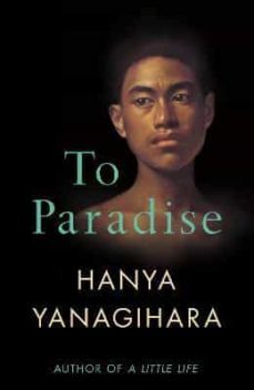 Hanya Yanagihara: de 'Tan poca vida' 'Al Paraíso' –