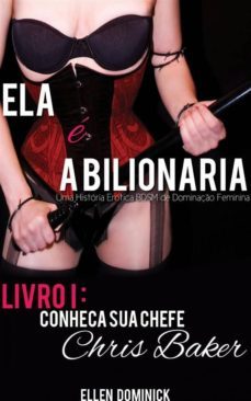 conheça sua chefe, chris baker (ela e a bilionaria: uma historia erotica bdsm de dominaço feminina) (ebook)-ellen dominick-9781633390683