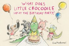 what does little crocodile say at the birthday party? (ebook)-eva montanari-9781774881583