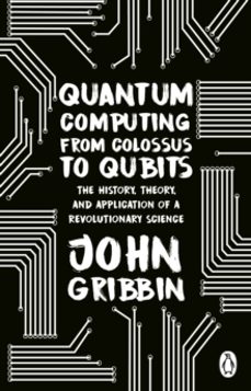 quantum computing from colossus to qubits-john gribbin-9781804991183