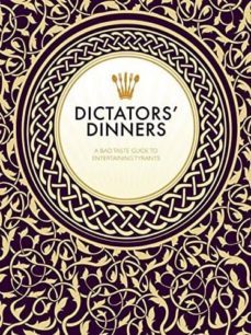 dictators  dinners: the bad taste guide to entertaining tyrants-melissa scott-9781908531483