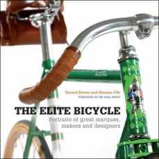 the elite bicycle: portraits of great marques, makers, and designers-gerard brown-graeme fife-9781937715083
