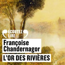 l'or des rivières-françoise chandernagor-9782073079183