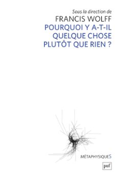 pourquoi y a-t-il quelque chose plutot que rien ? (ebook)-francis wolff-9782130807483
