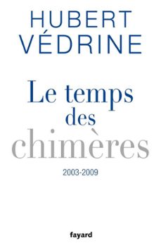 le temps des chimères (2003-2009) (ebook)-hubert vedrine-9782213653983