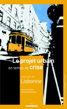 le projet urbain en temps de crise : l'exemple de lisbonne (ebook)-ariella masboungi-9782281118483