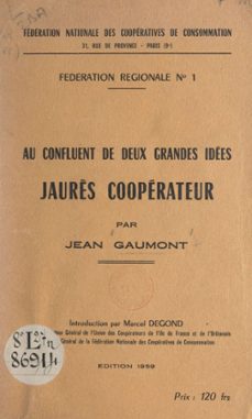 au confluent de deux grandes idees : jaurès cooperateur (ebook)-jean gaumont-9782307080183