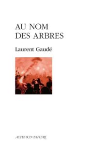 au nom des arbres-laurent gaude-9782330227883