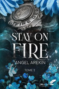 stay on fire, tome 2 (ebook)-angel arekin-9782379937583