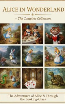 alice in wonderland  the complete collection (ebook)-lewis carroll-9782387175083