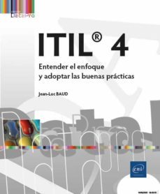 itil® 4: entender el enfoque y adoptar las buenas practicas-jean luc baud-9782409027383