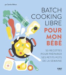 batch cooking libre pour mon bebe - 50 recettes pour composer soi-meme sa semaine a l'avance. (ebook)-sandra mahut-9782412080283