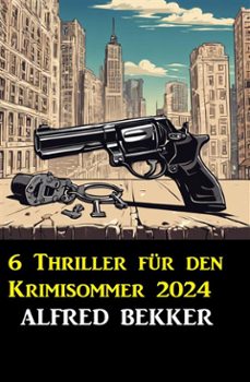 6 thriller fur den krimisommer 2024 (ebook)-alfred bekker-9783753213583
