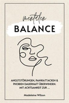 angststorungen, panikattacken und phobien dauerhaft uberwinden: mit achtsamkeit zur mentalen balance (inklusiveselbsthilfestrategien&amp; schlaftipps) (ebook)-madeleine wilson-9783755471783