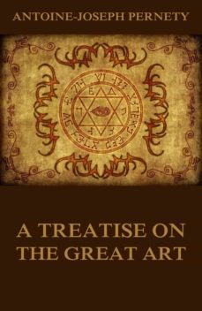 a treatise on the great art (ebook)-antoine joseph pernety-9783849644383