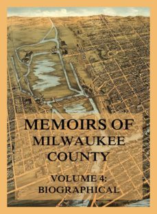 memoirs of milwaukee county, volume 4 (ebook)-josiah seymour currey-9783849661083