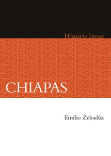 chiapas. historia breve (ebook)-emilio zebadúa-9786071640383