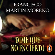 dime que no es cierto (audiolibro)-francisco martin moreno-9786073839983
