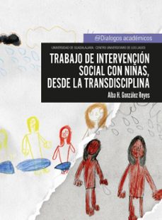 trabajo de intervencion social con niñas, desde la transdisciplina (ebook)-alba hortencia gonzález reyes-9786075713083