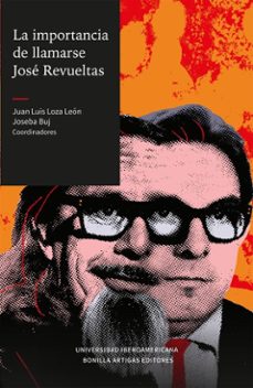 la importancia de llamarse jose revueltas (ebook)-juan luis loza león-joseba buj-9786075904283