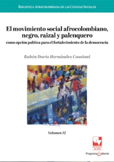 el movimiento social afrocolombiano, negro, raizal y palenquero como opcion politica para el fortalecimiento de la democracia (ebook)-ruben dario hernandez cassiani-9786287683983