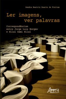ler imagens, ver palavras correspondencias entre jorge luis borges e hilal sami hilal (ebook)-sandra beatriz duarte de freitas-9786525002583