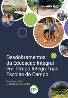desdobramentos da educaço integral em tempo integral nas escolas do campo (ebook)-higro souza silva-arlete ramos dos santos-9786525169583