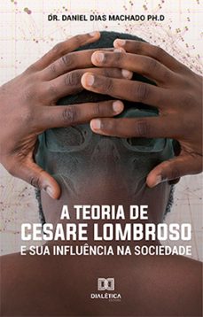a teoria de cesare lombroso e sua influencia na sociedade (ebook)-daniel dias machado-9786525200583