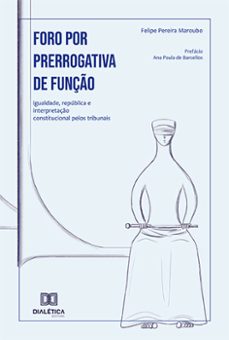 foro por prerrogativa de função (ebook)-felipe pereira maroubo-9786525211183