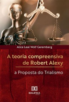 a teoria compreensiva de robert alexy (ebook)-alice leal wolf geremberg-9786525227283