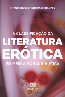 a classificaço da literatura erotica em meio a moral e a etica (ebook)-francisco leandro castro lopes-9786525276083